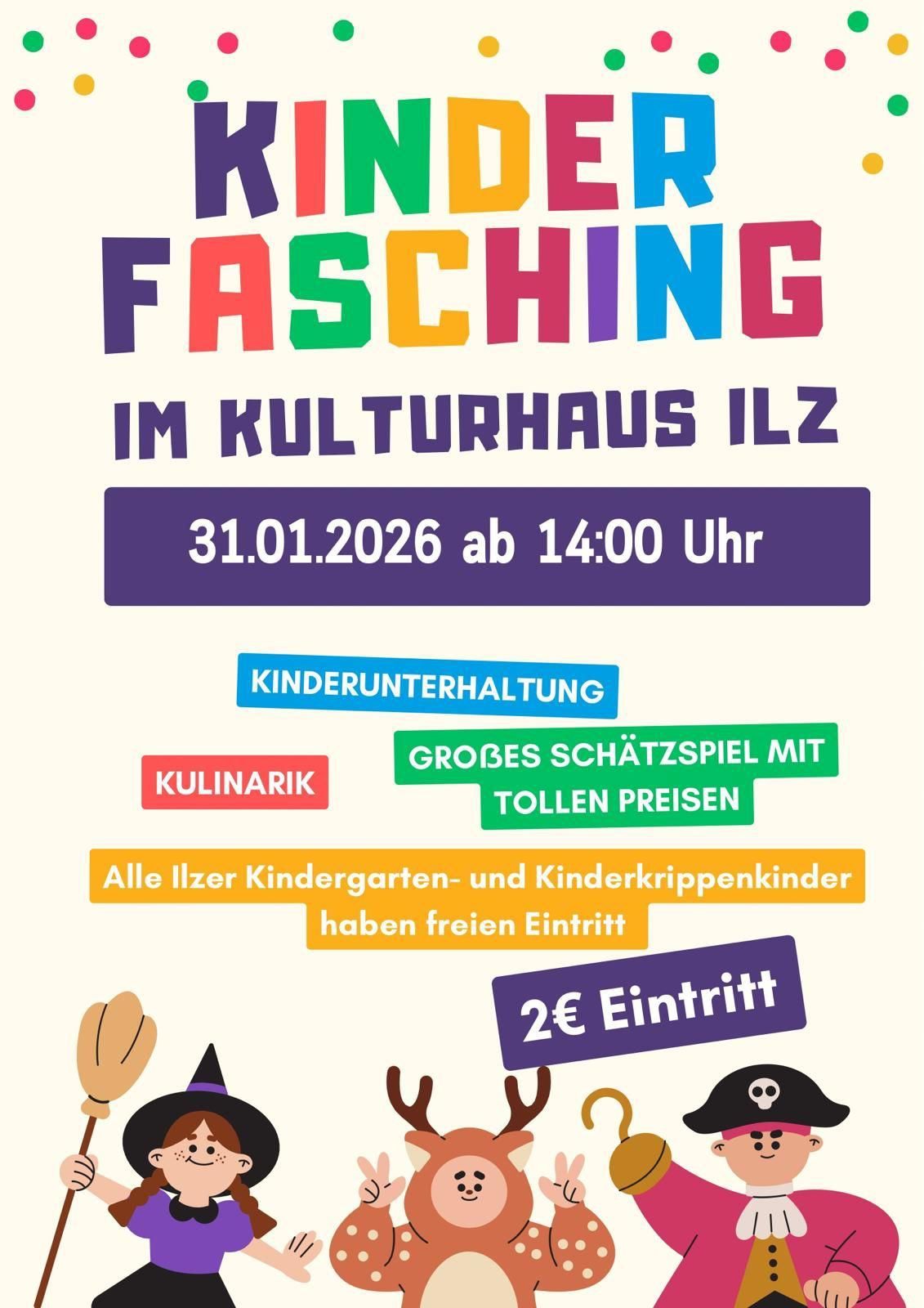 Plakat für Kinderfasching im Kulturhaus Ilz am 31.01.2026 ab 14:00 Uhr. Freier Eintritt für alle Ilz-Kindergarten- und Kinderkrippenkinder. Kulinarische Genüsse und eine Schatzsuche mit tollen Preisen. 2€ Eintritt.