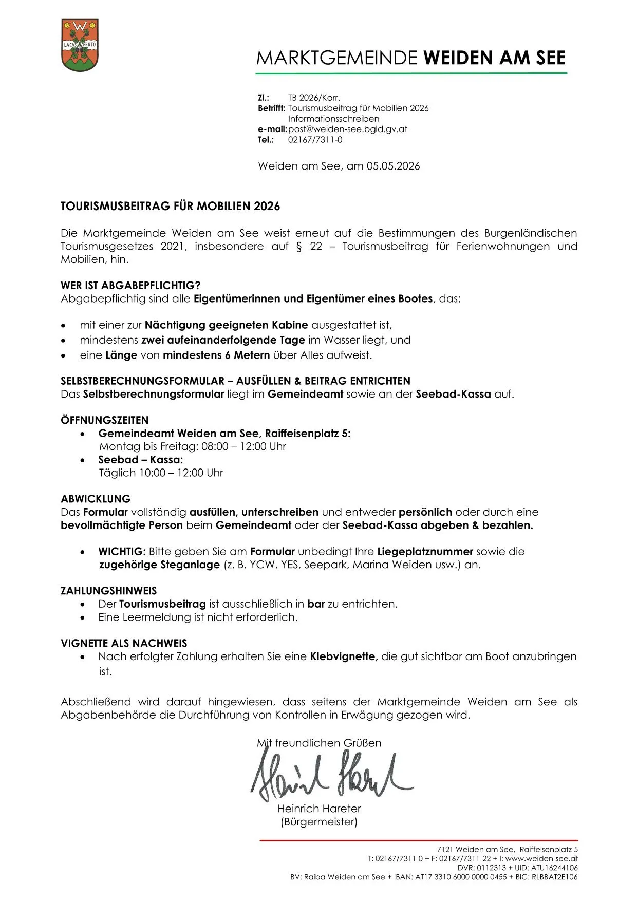 Die Marktgemeinde Weiden am See hat die Bestimmungen des Burgenländischen Tourismusgesetzes 2021, insbesondere auf § 22 - Tourismussteuer für Ferienwohnungen und Mobilheime, umgesetzt. Abgabepflichtig sind alle Eigentümerinnen und Eigentümer eines Bootes, das zur Übernachtung geeignet ist, mindestens zwei aufeinanderfolgende Tage im Wasser liegt und eine Länge von mindestens 6 Metern über alles aufweist. Das Selbstberechnungsformular ist im Gemeindeamt und an der Seebad-Kassa erhältlich. Das Formular vollständig ausfüllen, unterschreiben und entweder persönlich oder per Post einreichen. Die Steuer wird im Gemeindeamt oder an der Seebad-Kassa bezahlt. Die Steuer ist am Boot zu bezahlen. Nach erfolgter Zahlung erhalten Sie einen Kfz-Sticker, der gut sichtbar am Boot anzubringen ist. Abschließen wird darauf hingewiesen, dass seit der Marktgemeinde Weiden am See als Abgabenbehörde die Durchführung von Kontrollen in Erwägung gezogen wird.