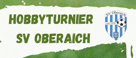 Hobby-Turnier SV Oberaich am 12.07.2026. Preise für die Top 3 Teams: 1. Platz 300€, 2. Platz 200€, 3. Platz 100€. Mindestteilnahme 10 Mannschaften.