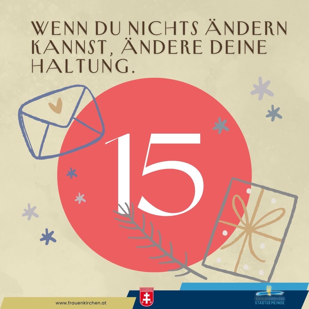 Poster mit einem roten Kreis, der die Nummer 15 zeigt, umgeben von verschiedenen Symbolen wie einem Umschlag, Schneeflocken und einer Geschenkbox. Der Text lautet: 'Wenn du nichts anderes ändern kannst, ändere deine Haltung.' Unten befindet sich ein Link zu 'www.frauenkirchen.at'.