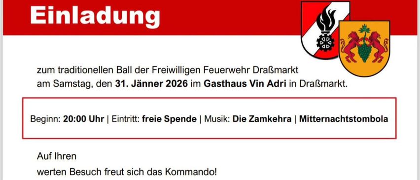 Jahresball der Freiwilligen Feuerwehr Draßmarkt am 31. Januar 2026 im Gasthaus Vin Adri in Draßmarkt. Freier Eintritt, Musik von Die Zamkehra, und Stöße. Das Kommando freut sich!