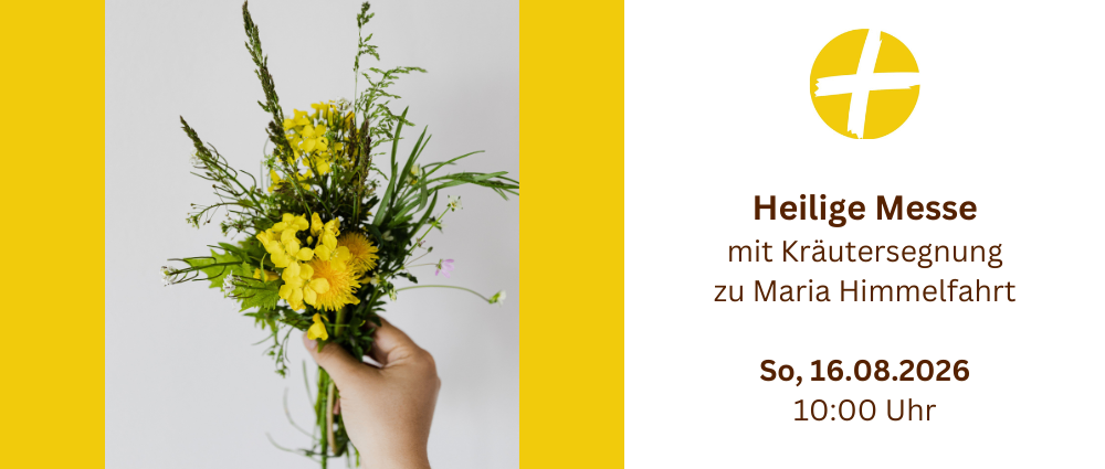 Hand, das einen Strauß gelber Blumen mit grünen Blättern hält. Ein weißes Kreuzlogo auf gelbem Hintergrund. Der Text lautet: Heilige Messe mit Kräutersegen zu Maria Himmelfahrt am Sonntag, 16.08.2026 um 10:00 Uhr.