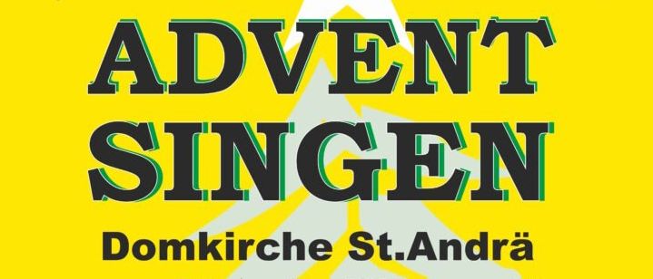 Ein Plakat bewirbt 'ADVENT SINGEN' in der Domkirche St. Andrä am 7. Dezember 2025, Beginn um 15:00 Uhr. Das Plakat zeigt ein Bläserquartett, Harfenistin Anna Theuermann und die Jaklinger Sänger, geleitet von Karl Schabus.