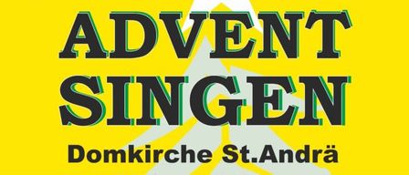 Plakat für Adventsingen in der Domkirche St. Andrä am 7. Dezember 2025, Beginn um 15:00 Uhr. Mitwirkend: Bläserquartett der Stadtkapelle, Harfenistin Anna Theuermann, die Jaklinger Sänger unter Leitung von Karl Schabus und Sprecherin Marget Hasenbichler. Gesamtleitung: Karl Schabus. Eintritt frei.