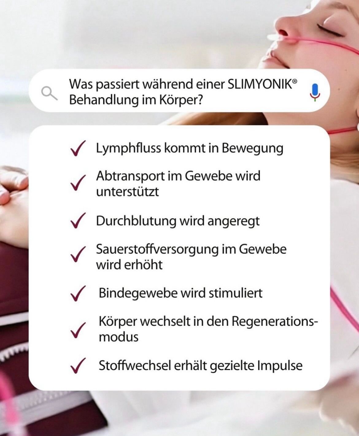 Eine Person unterzieht sich einer SLIMYONIK-Behandlung. Der Lymphfluss nimmt zu, der Gewebetransport wird unterstützt, die Durchblutung wird angeregt, die Sauerstoffversorgung im Gewebe wird erhöht, das Bindegewebe wird stimuliert, der Körper wechselt in den Regenerationsmodus und der Stoffwechsel erhält gezielte Impulse.