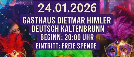 Faschingsgschnas-Veranstaltung im Gasthaus Dietmar Himler, Deutsch Kaltenbrunn, Beginn um 20:00 Uhr am 24.01.2026. Freier Eintritt.