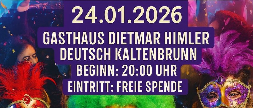 Faschingsgschnas-Veranstaltung im Gasthaus Dietmar Himler, Deutsch Kaltenbrunn, Beginn um 20:00 Uhr am 24.01.2026. Freier Eintritt.