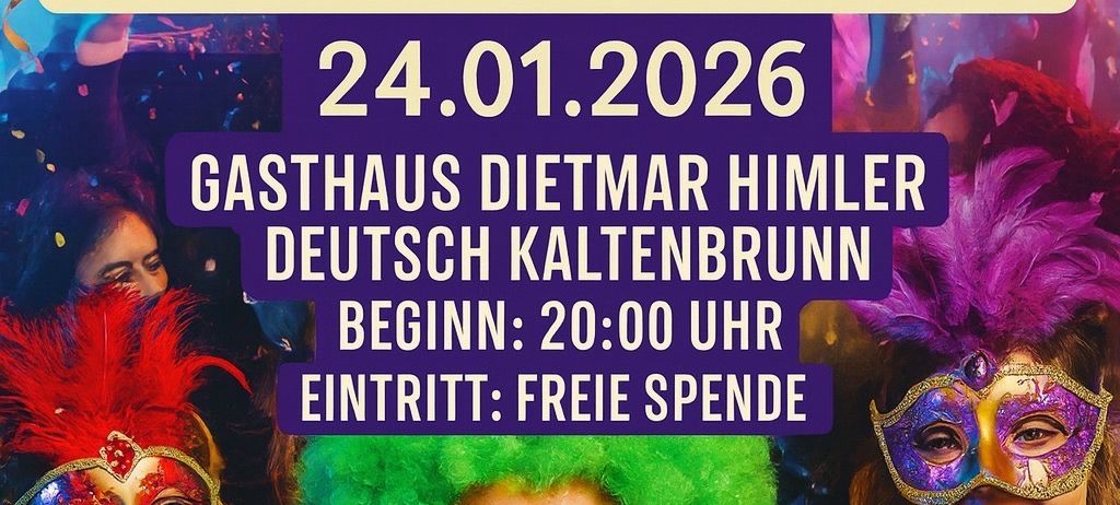 Faschingsgschnas-Veranstaltung im Gasthaus Dietmar Himler, Deutsch Kaltenbrunn, Beginn um 20:00 Uhr am 24.01.2026. Freier Eintritt.
