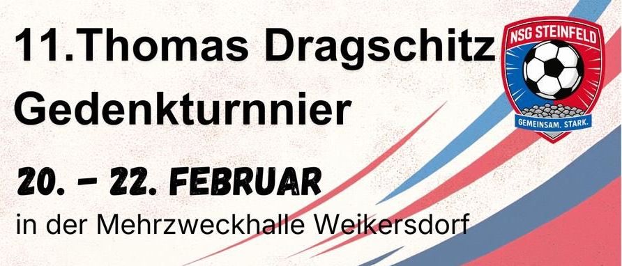 Hobbyturnier vom 20. bis 22. Februar in der Mehrzweckhalle Weikersdorf. Freitag ab 18:00 Uhr, Samstag 9:00-12:00 Uhr, U10 13:00-16:00 Uhr, U13 17:00-20:00 Uhr (Futsal). Sonntag 9:00-13:00 Uhr (Futsal), Bambinis 14:00-16:30 Uhr. Anmeldung bei Jakob Greiner, 0676/968 99 09. 40 Euro Nenngeld.