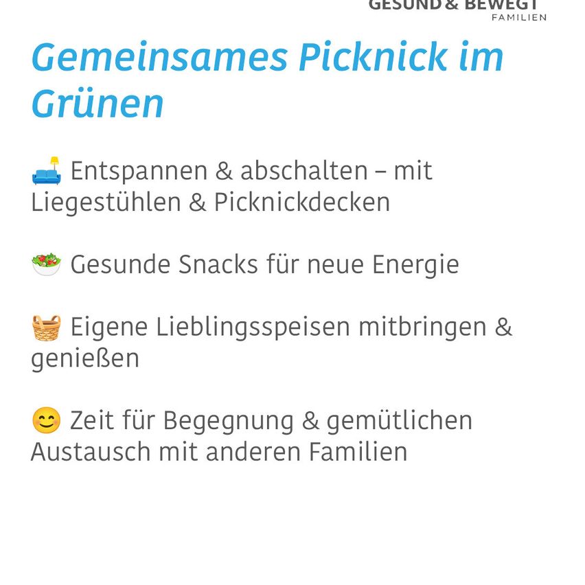 Gemeinsames Picknick im Grünen. Entspannen und abschalten - mit Liegestühlen & Picknickdecken. Gesunde Snacks für neue Energie. Eigene Lieblingsspeisen mitbringen & genießen. Zeit für Begegnung & gefühllichen Austausch mit anderen Familien.