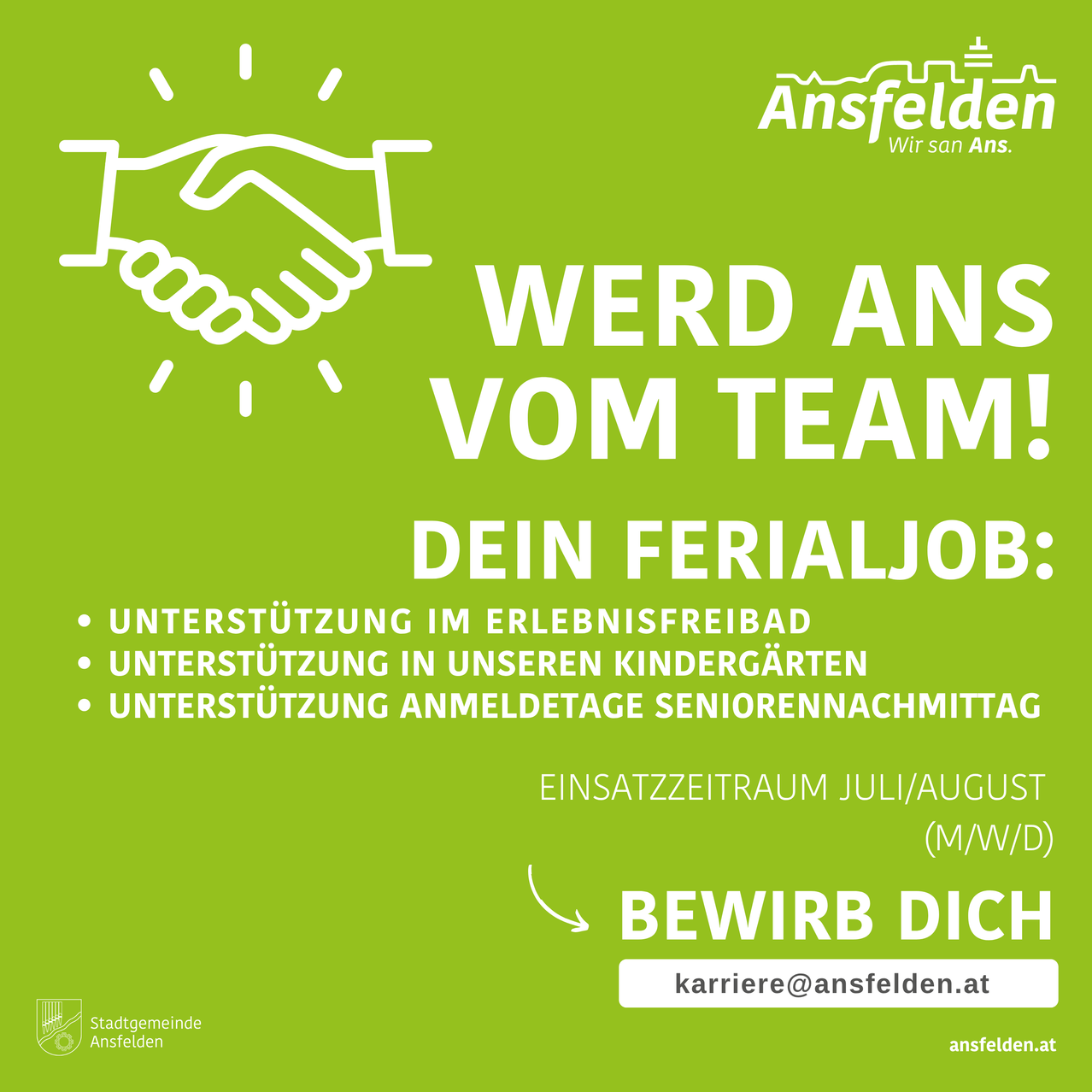 Grünes Poster mit einem Händedruck-Symbol, 'WERD ANS VOM TEAM!'. Bietet Ferienjob-Unterstützung in Lebenskompetenz, Kindergärten und Seniorennachmittagen. Juli/August Schichtzeiten (M/W/D). Bewerben Sie sich unter karriere@ansfelden.at.