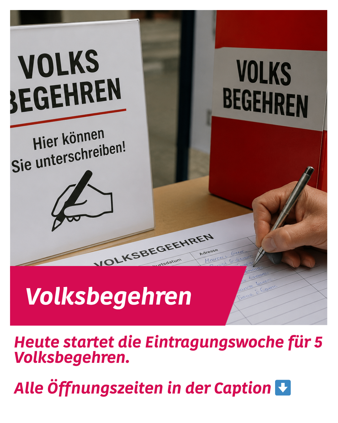 Ein Schild mit 'Volksbegehren' in deutscher Sprache. Eine Hand schreibt auf einem Papier auf einem Tisch. Darunter steht 'Volksbegehren' in Rot und 'Heute startet die Eintragungswoche für 5 Volksbegehren.' in Weiß.