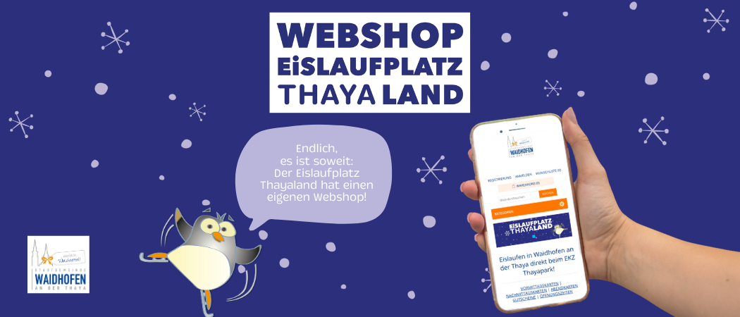 Eine Werbung zeigt einen Pinguin auf Schlittschuhen mit einer Sprechblase. Es steht: 'Schließlich ist es soweit: Der Eislaufplatz Thayland hat einen eigenen Webshop!' Eine Hand hält ein Telefon, das eine Webseite anzeigt.