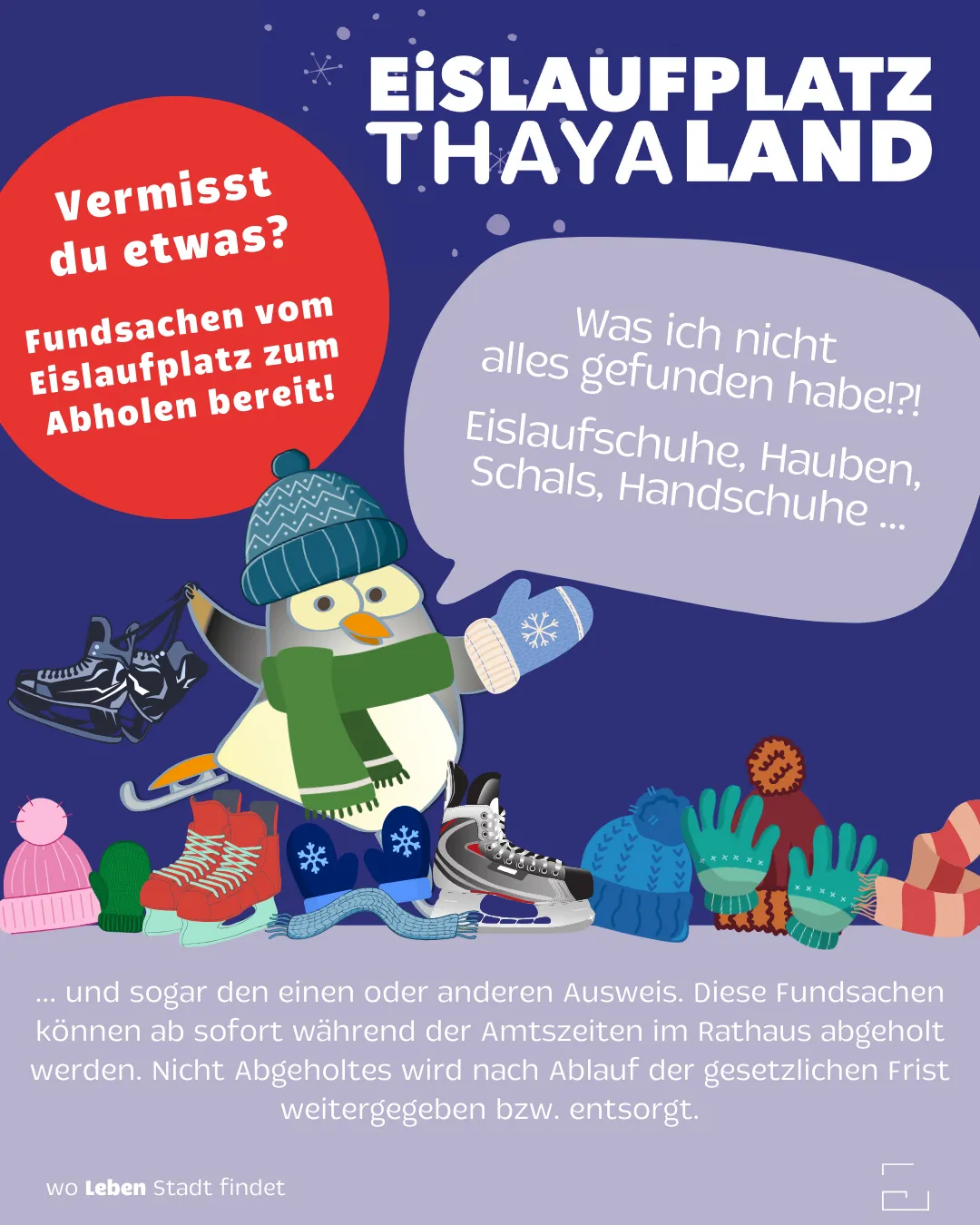 Plakat mit einer Pinguin-Figur, die verschiedene Winterartikel hält. Es steht 'Vermisst du etwas?' und listet Gegenstände wie Schlittschuhe, Mützen und Handschuhe auf. Ein Sprechblase darüber sagt 'Was ich nicht gefunden habe? Eislaufschuhe, Mützen, Handschuhe...'. Unten steht Text über nicht abgeholte Gegenstände und ein Aufruf, sie während der Bürozeiten abzuholen.