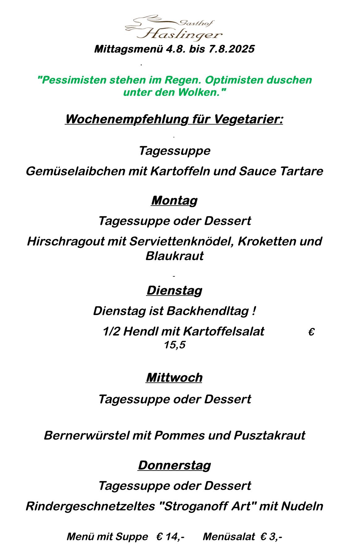 Wochempfelung für Vegetarier: Tagessuppe, Gemüselaibchen mit Kartoffeln und Sauce Tartare. Montag, Tagessuppe oder Dessert, Hirschragout mit Serviettenknödel, Kroketten und Blaukraut. Dienstag ist Ruhetag. Mittwoch, Tagessuppe oder Dessert, Bernerwürstel mit Pommes und Pusztakraut