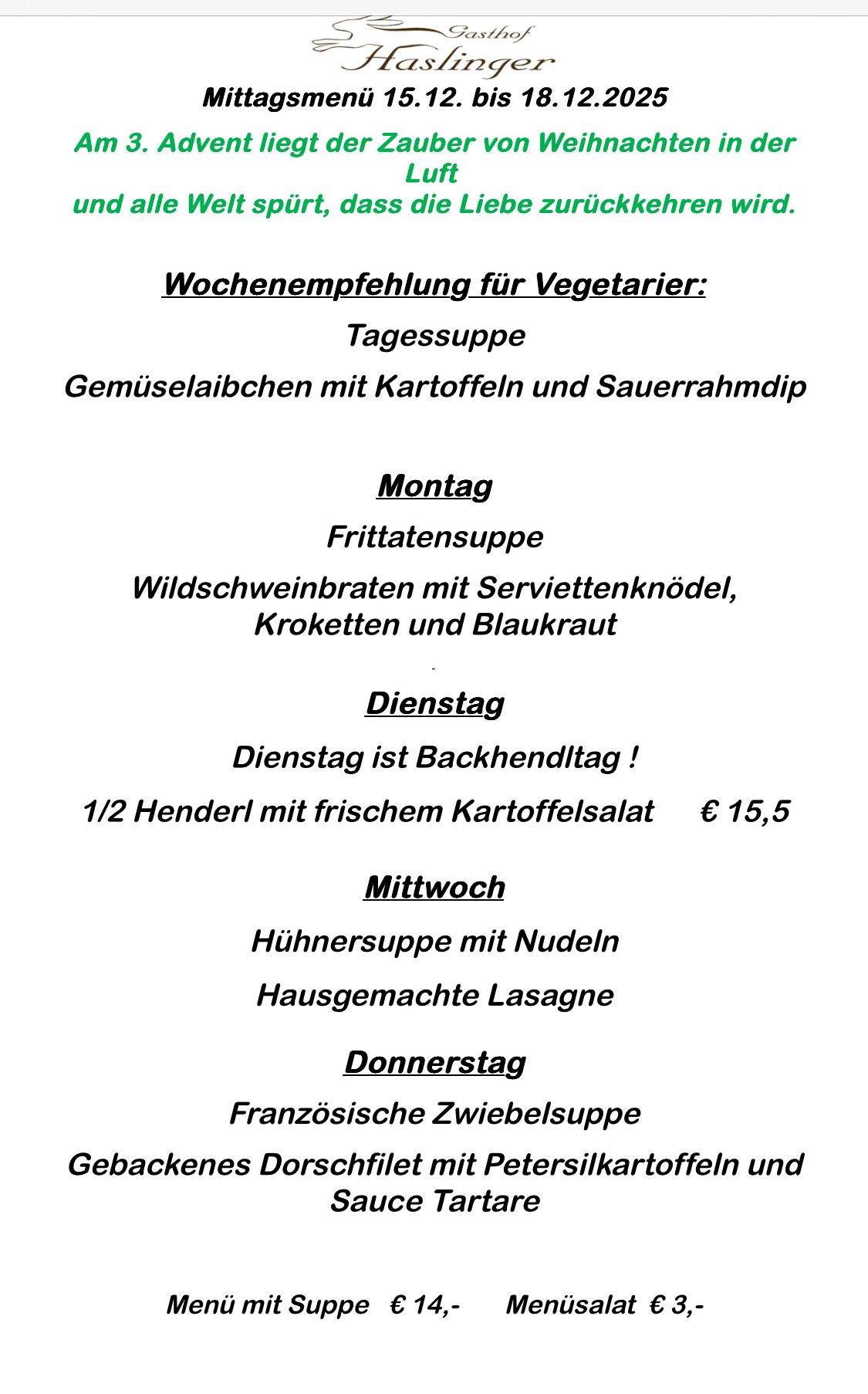 Wochenumpfehlung für Vegetarier: Montag, Gemüseleibchen mit Kartoffeln und Sauerrahmdip. Dienstag, Wildschweinbraten mit Serviettenknödeln, Kroketten und Blaukraut. Mittwoch, Hühnersuppe mit Nudeln und hausgemachte Lasagne. Donnerstag, Französische Zwiebelsuppe.