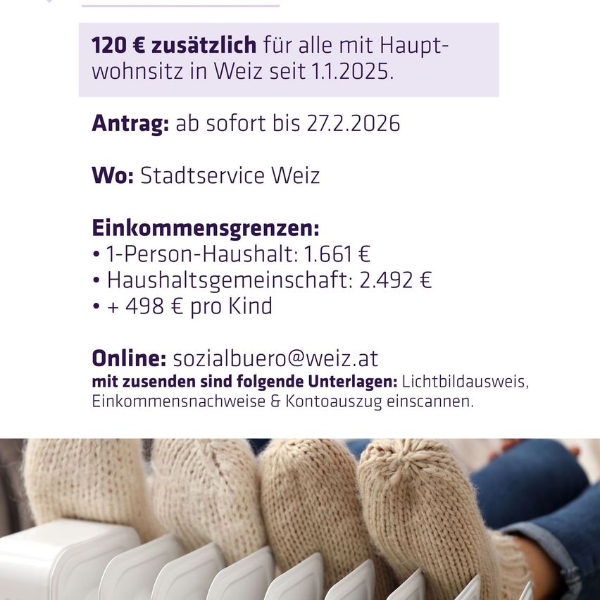 Ein Plakat informiert über eine zusätzliche Zahlung von 120€ für alle mit Hauptwohnsitz in Weiz seit 1.1.2025. Antrag bis 27.2.2026. Kontakt Stadtservice Weiz. Einkommensgrenzen: 1.661€ für Ein-Personen-Haushalt, 2.492€ für Haushaltsgemeinschaft, und 498€ pro Kind. Besuchen Sie sozialbuero@weiz.at. Einreichung erfordert Nachweis des Wohnsitzes, Einkommens und gescannte Kontoauszüge.