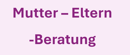 Ein lila Text auf einem hellrosa Hintergrund lautet 'Mutter - Eltern - Beratung'. Er ist auf der Seite zentriert.