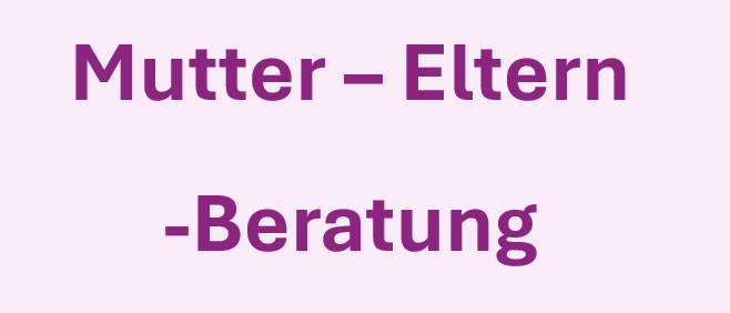 Ein lila Text auf einem hellrosa Hintergrund lautet 'Mutter - Eltern - Beratung'. Er ist auf der Seite zentriert.