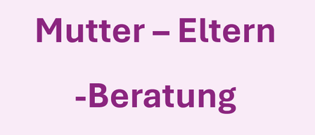 Ein rosa Hintergrund mit lila Text, der 'Mutter - Eltern - Beratung' besagt. Es deutet auf einen Dienst oder eine Beratung im Zusammenhang mit Müttern, Eltern und Beratung hin.