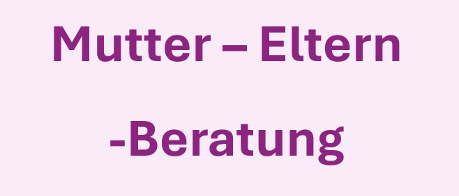 Ein rosa Hintergrund mit lila Text, der 'Mutter - Eltern - Beratung' besagt. Es deutet auf einen Dienst oder eine Beratung im Zusammenhang mit Müttern, Eltern und Beratung hin.