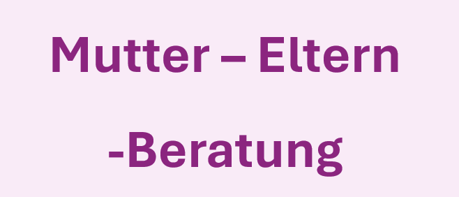 Das Bild zeigt einen violetten Text auf einem rosa Hintergrund. Es steht 'Mutter - Eltern - Beratung.' Es scheint ein Titel oder eine Überschrift zu sein.