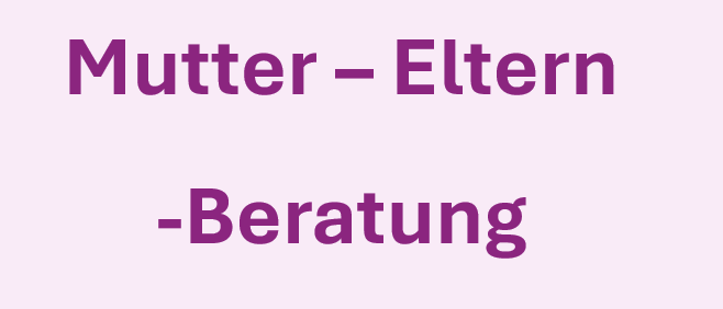 Das Bild zeigt Text auf Deutsch, 'Mutter - Eltern - Beratung', auf einem rosa Hintergrund.