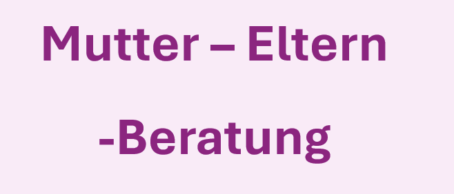 Auf einem rosa Hintergrund ist fetter lila Text zu lesen: 'Mutter - Eltern - Beratung'.