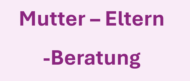 Das Bild enthält Text, der 'Mutter - Eltern - Beratung' in Lila auf einem rosa Hintergrund steht.