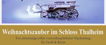 Eine Werbung für Weihnachtszauber im Schloss Thalheim. Das Bild zeigt einen Schlitten im Schnee mit musikalischen Darbietungen, einem Clown und einem Bastelworkshop. Die Veranstaltung ist für alle Altersgruppen gedacht.