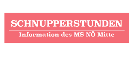 Ein roter Banner mit weißem Text lautet 'SCHNUPPERSTUNDEN Information des MS NÖ Mitte'. Es deutet auf eine spezielle Veranstaltung oder Einführungsphase im Zusammenhang mit MS NÖ Mitte hin.