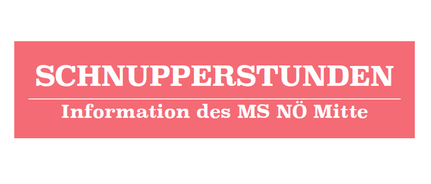 Ein roter Banner mit weißem Text lautet 'SCHNUPPERSTUNDEN Information des MS NÖ Mitte'. Es deutet auf eine spezielle Veranstaltung oder Einführungsphase im Zusammenhang mit MS NÖ Mitte hin.