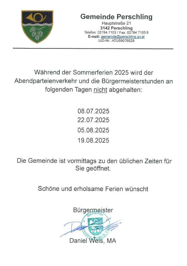 Eine Mitteilung der Gemeinde Perschling, Österreich, gibt bekannt, dass Abendpartys und Öffnungszeiten des Bürgermeisters an bestimmten Tagen im Jahr 2025 nicht stattfinden. Die Gemeinde bleibt wie gewohnt geöffnet. Unterzeichnet von Bürgermeister Daniel Weis.