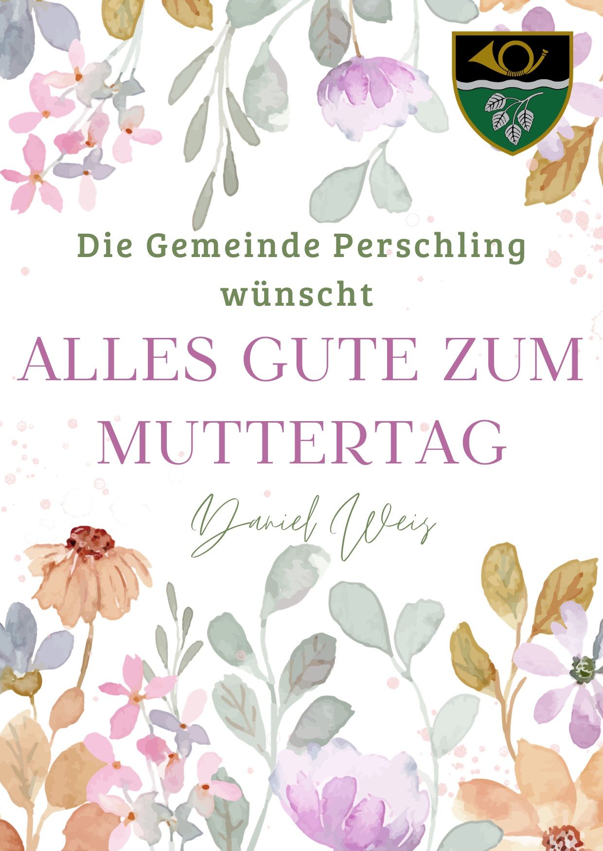 Ein florales Design mit verschiedenen Blumen und Blättern. Der Text lautet 'Die Gemeinde Perschling wünscht Alles Gute zum Muttertag'. Der Name des Autors 'Daniel Wels' ist handgeschrieben.