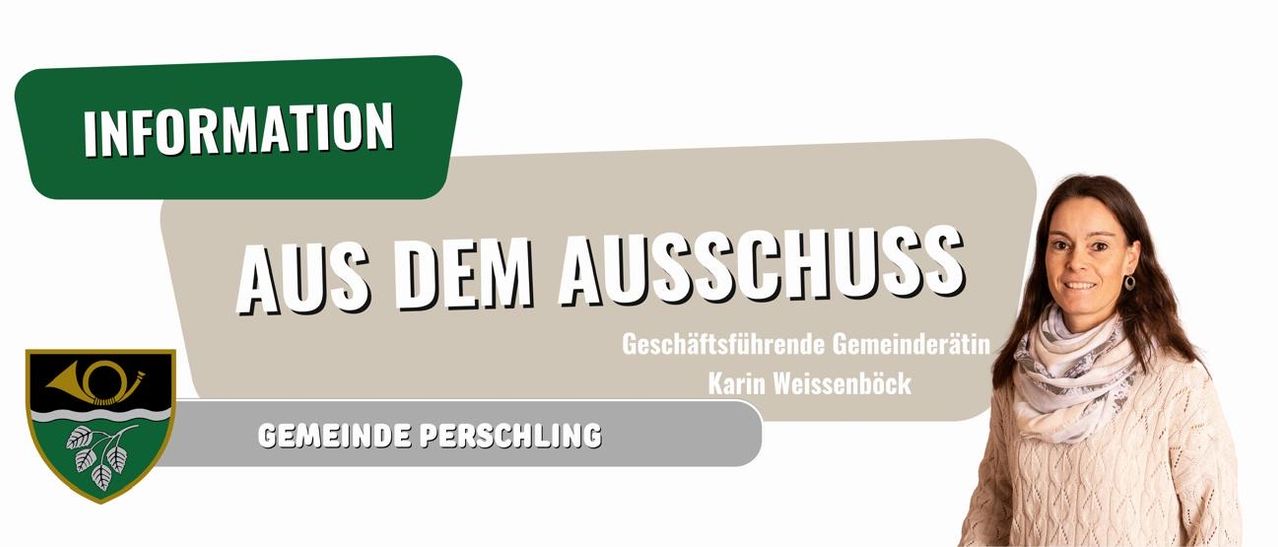 Poster mit den Worten 'Aus dem Ausschuss' und 'Gemeinde Perschling'. Darunter steht 'Geschaftsfuhrende Gemeinderatin Karin Weissenbock'.