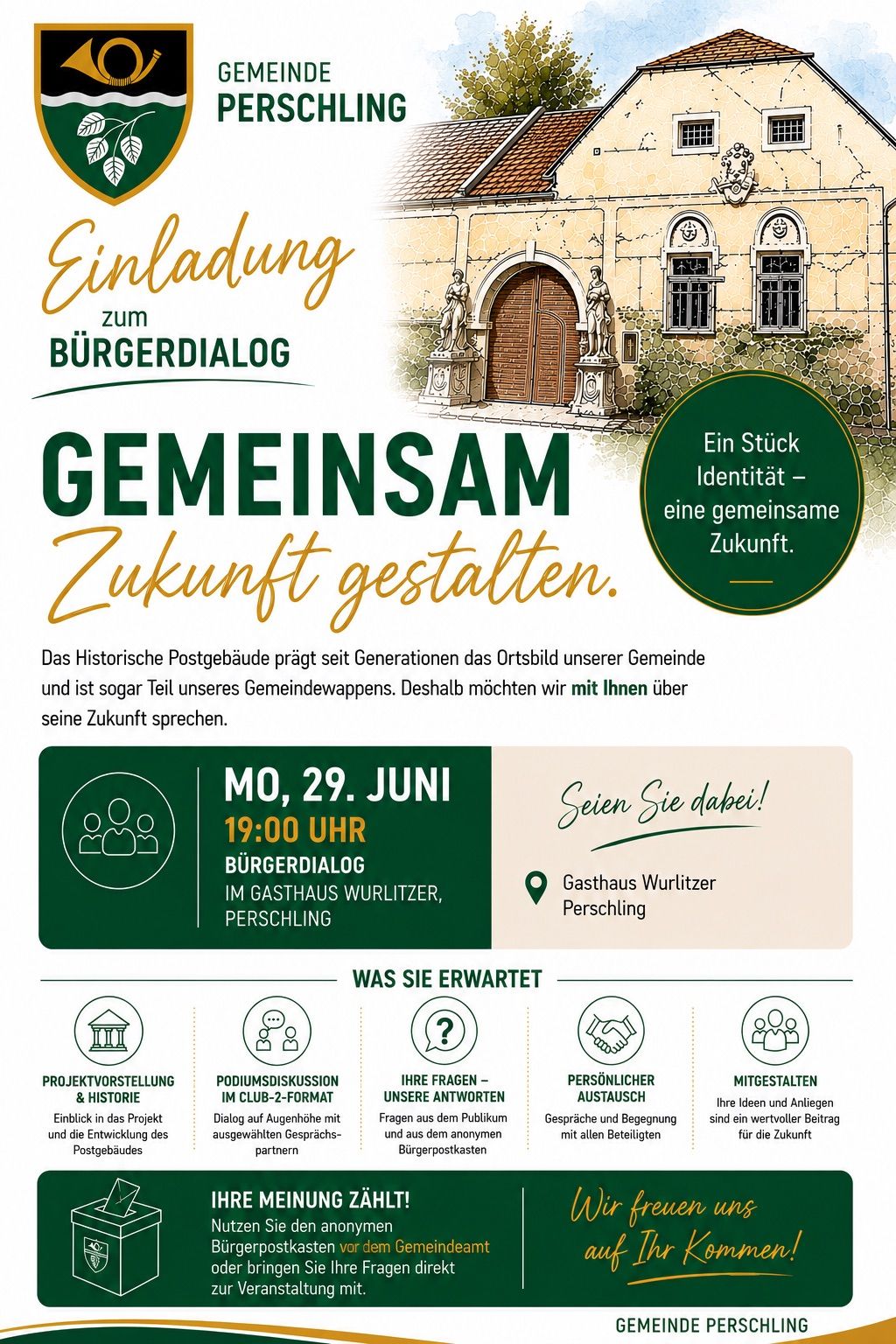 Das historische Postgebäude ist seit Generationen das Herzstück unserer Gemeinde und Teil unseres Gemeinschaftsidentität. Wir laden Sie ein, sich an der Gestaltung seiner Zukunft zu beteiligen. Kommen Sie am 29. Juni um 19:00 Uhr zum Bürgerdialog im Gasthaus Wurlitzer, Perschling. Erwarten Sie Präsentationen von Projekten, Diskussionen im Club-Format, persönlichen Austausch und Ideenbeiträge.