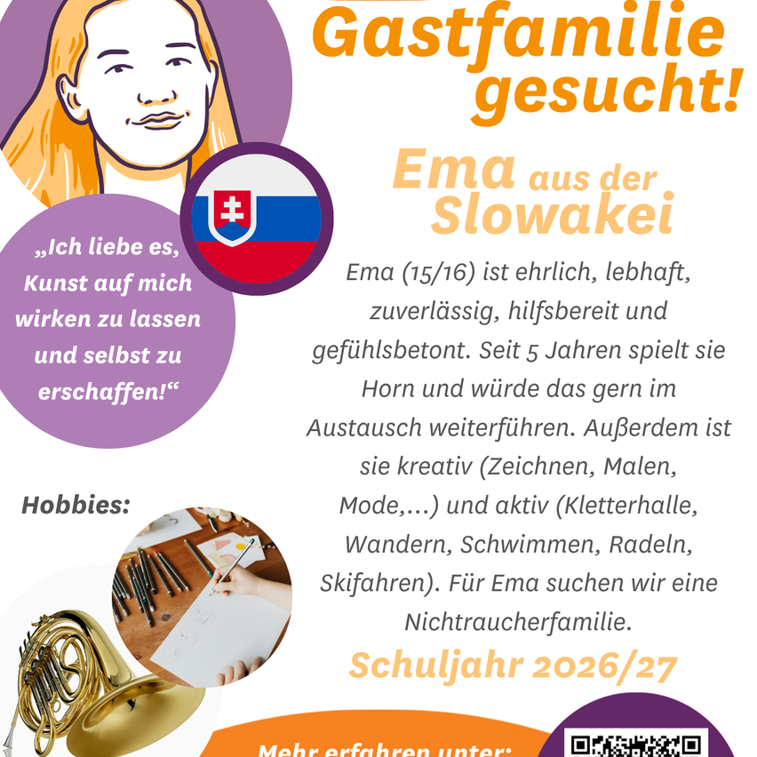 Plakat sucht eine Gastfamilie für Ema, eine 15-Jährige aus der Slowakei. Ema ist kreativ, aktiv und spielt gerne Horn. Sie würde das gerne im Austausch fortsetzen.