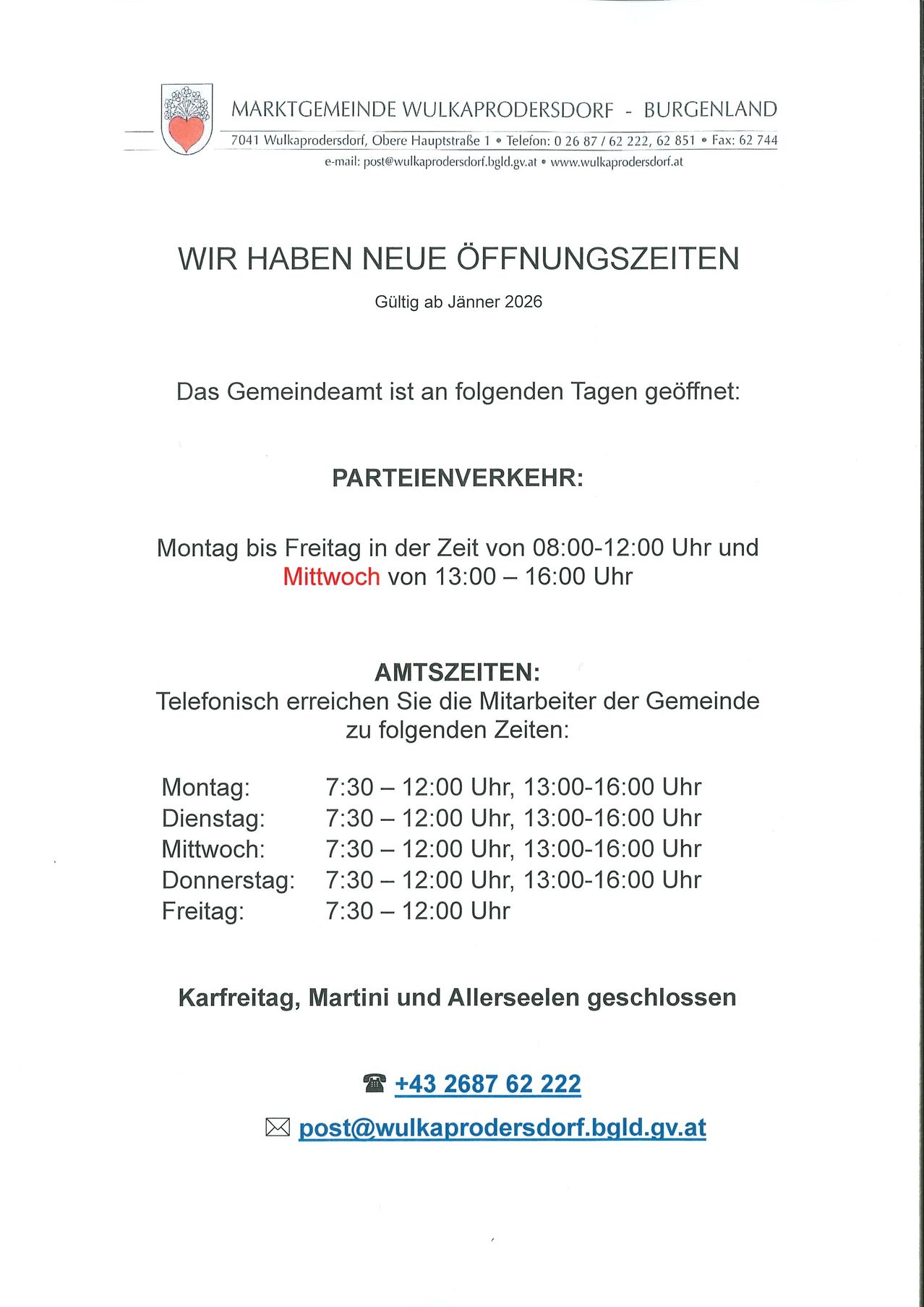 Das Gemeindeamt ist an folgenden Tagen geöffnet: Montag bis Freitag von 8:00-12:00 Uhr und 13:00-16:00 Uhr. Mittwoch zusätzlich. Telefonische Erreichbarkeit der Gemeindemitarbeiter zu bestimmten Zeiten. Geschlossen an Montag, Martin und Allerseelen.