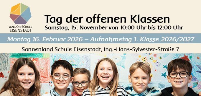 Plakat für den Tag der offenen Klassen an der Waldorfschule Eisenstadt. Datum: Samstag, 15. November von 10:00 Uhr bis 12:00 Uhr. Aufnahmetag für die 1. Klasse 2026/2027 am Montag, 16. Februar 2026. Ort: Sonnenland Schule Eisenstadt, Ing.-Hans-Sylvester-Straße 7. Mit lächelnden Kindern.