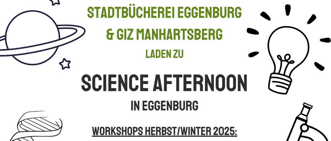 Das Plakat lädt zum Science Afternoon in Eggenburg ein. Workshops im Herbst/Winter 2025 beinhalten: Dignity Rover (Marsrover), Coole KI-Tools entdecken, 3D-Druck und 3D-Scan und Digitale Archäologie. Termine und Uhrzeiten sind angegeben.