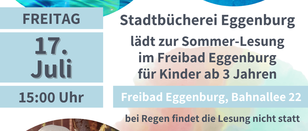 Plakat für eine Sommer-Lesung in Freibad Eggenburg für Kinder ab 3 Jahren am Freitag, 17. Juli um 15:00 Uhr. Ort: Freibad Eggenburg, Bahnallee 22. Bei Regen wird die Lesung abgesagt. Folgen Sie uns auf Instagram und Facebook.
