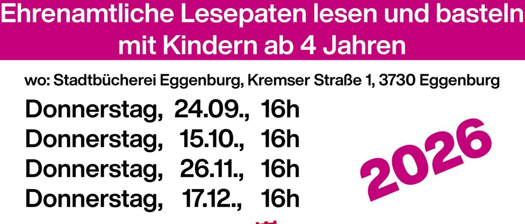 Ehrenamtliche Lesepaten lesen und basteln mit Kindern ab 4 Jahren wo: Stadtbücherei Eggenburg, Kremser Straße 1, 3730 Eggenburg Donnerstage, 24.09., 15.10., 26.11., 17.12., 16h