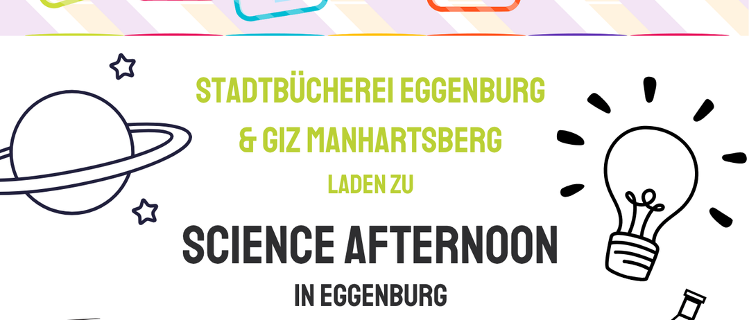Plakat mit farbenfrohem Design, das für den Science Afternoon in Eggenburg wirbt. Workshops für Herbst/Winter 2026: Baue einen Zoo, Geheimnisse wenn alle Kinder, die Wissenschaft der Kryptografie und Möglichkeiten, Anforderungen, Gefahren.