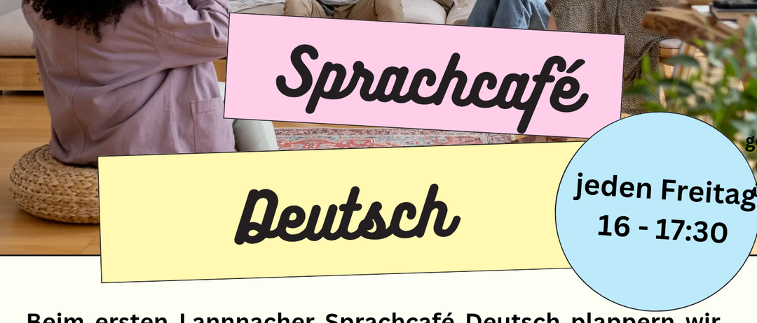 Beim ersten Lannacher Sprachcafé Deutsch plappern wir jeden Freitag 16-17:30. Willkommen sind sowohl Menschen, die ihr Deutsch verbessern wollen, als auch Menschen, die ihre Deutschkenntnisse teilen wollen. In gemütlicher Atmosphäre bei Kaffee, Tee und Kuchen sprechen wir auf Deutsch über verschiedene Themen. Die eine oder andere Grammatikfrage kann sicher auch geklärt werden.