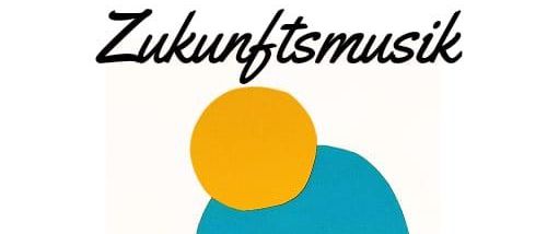 Ein Bild mit dem Text 'Zukunftsmusik' und 'FANGEN WIR AN!' darunter, mit zwei sich überschneidenden Kreisen, einem blauen und einem gelben, auf weißem Hintergrund.
