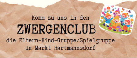 Werbeposter für Zwergenclub, eine Eltern-Kind-Gruppe/Spielgruppe in Markt Hartmannsdorf. Erwartete Aktivitäten umfassen Kontakt zu anderen Kindern im Alter von 0-4 Jahren, Gespräche mit anderen Eltern/Großeltern, Erfahrungsaustausch, Freundschaften pflegen, neue Lieder und Spiele ausprobieren, Basteln und gemeinsame Freizeitgestaltung. Die Gruppe trifft sich einmal im Monat im Dorfgemeinschaftshaus, von 09:00-10:30. Kommende Termine sind der 11. November 2025 und andere. Kontaktieren Sie Melanie Kowald für weitere Informationen.