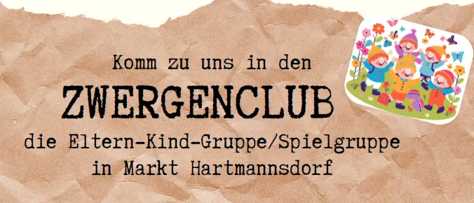 Plakat für Zwergenclub, eine Eltern-Kind-Gruppe in Markt Hartmannsdorf. Es beinhaltet Aktivitäten wie Kontakt zu anderen Kindern, Erfahrungsaustausch und Spielen. Treffzeiten und Termine sind aufgeführt. Kontaktinformationen sind angegeben.