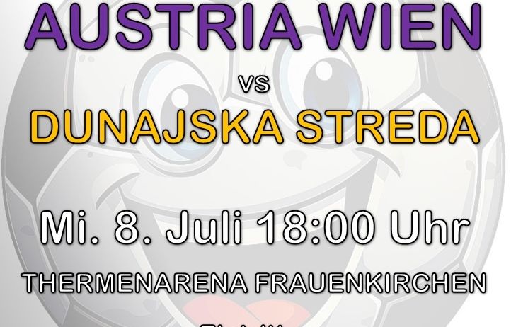 Ein Plakat für ein internationales Freundschaftsspiel zwischen Austria Wien und Dunajska Streda am 8. Juli um 18:00. Eintrittspreise sind 12 für Herren und 10 für Damen und Jugendliche.