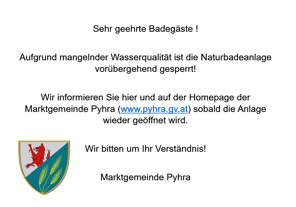Eine Mitteilung der Marktgemeinde Pyhra über die vorübergehende Schließung des Naturbadebereichs aufgrund schlechter Wasserqualität. Die Gemeinde bittet um Verständnis und verspricht, über die Wiedereröffnung zu informieren.