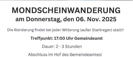 Ein Plakat bewirbt eine 'Mondscheinwanderung' am Donnerstag, 06. November 2025. Die Wanderung findet bei jedem Wetter (außer starkem Regen) statt. Treffpunkt: 17:00 Uhr Gemeindeamt. Dauer: 2-3 Stunden. Abschluss im Hof des Gemeindeamtes!